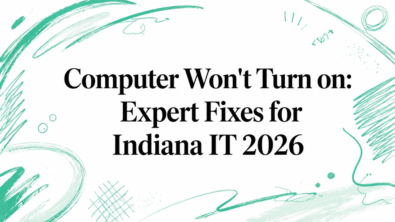 Computer Won't Turn on: Expert Fixes for Indiana IT 2026