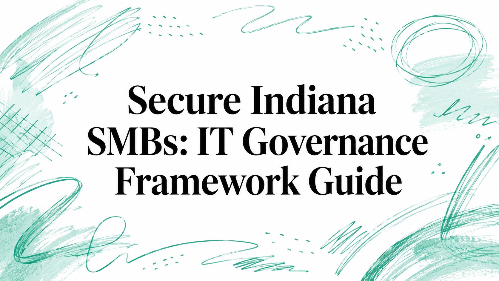 Secure Indiana SMBs: IT Governance Framework Guide