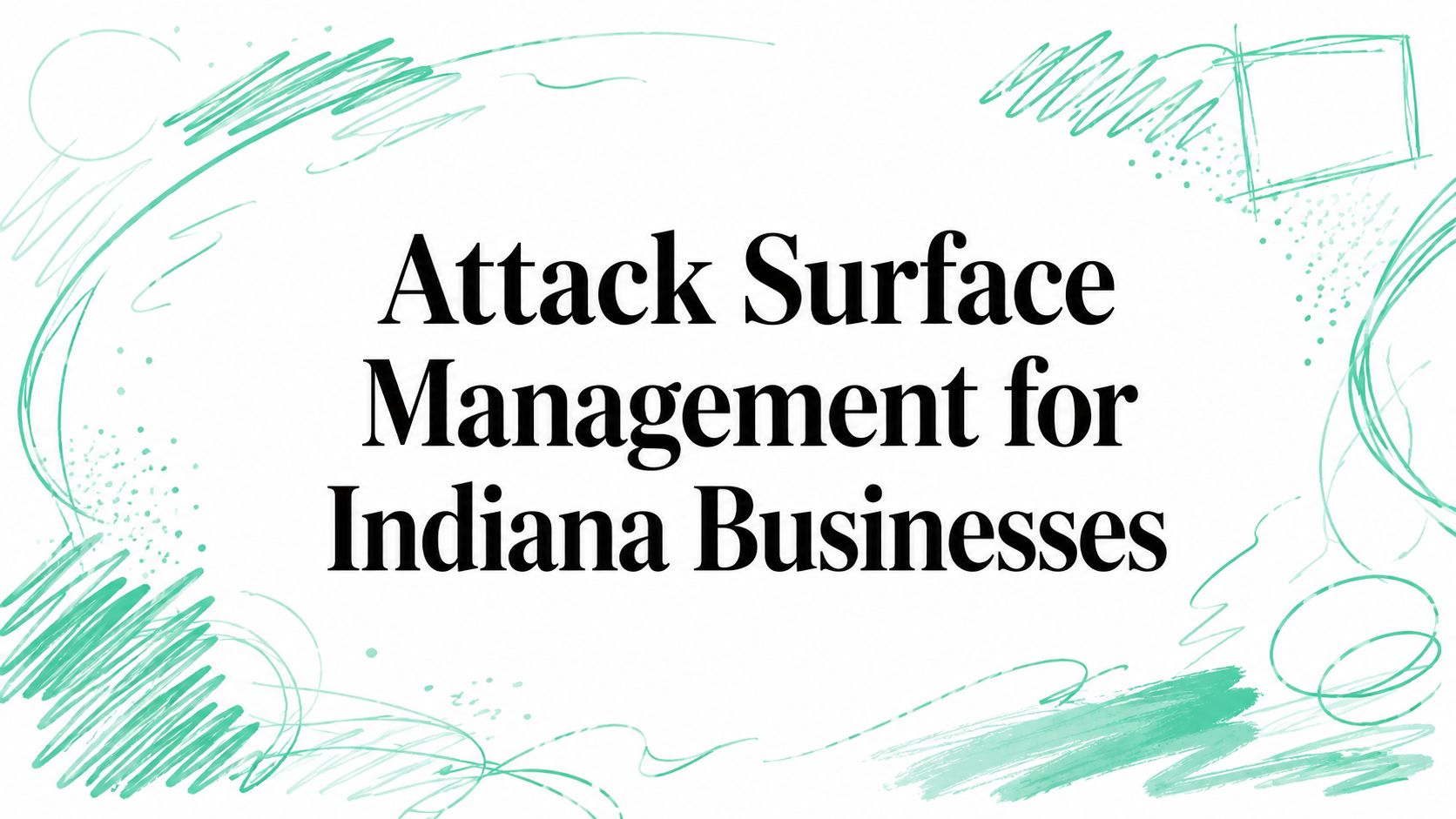 Attack Surface Management for Indiana Businesses