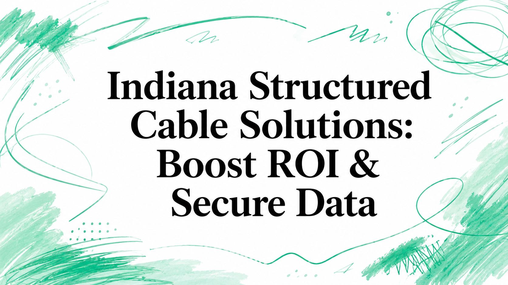 Indiana Structured Cable Solutions: Boost ROI & Secure Data