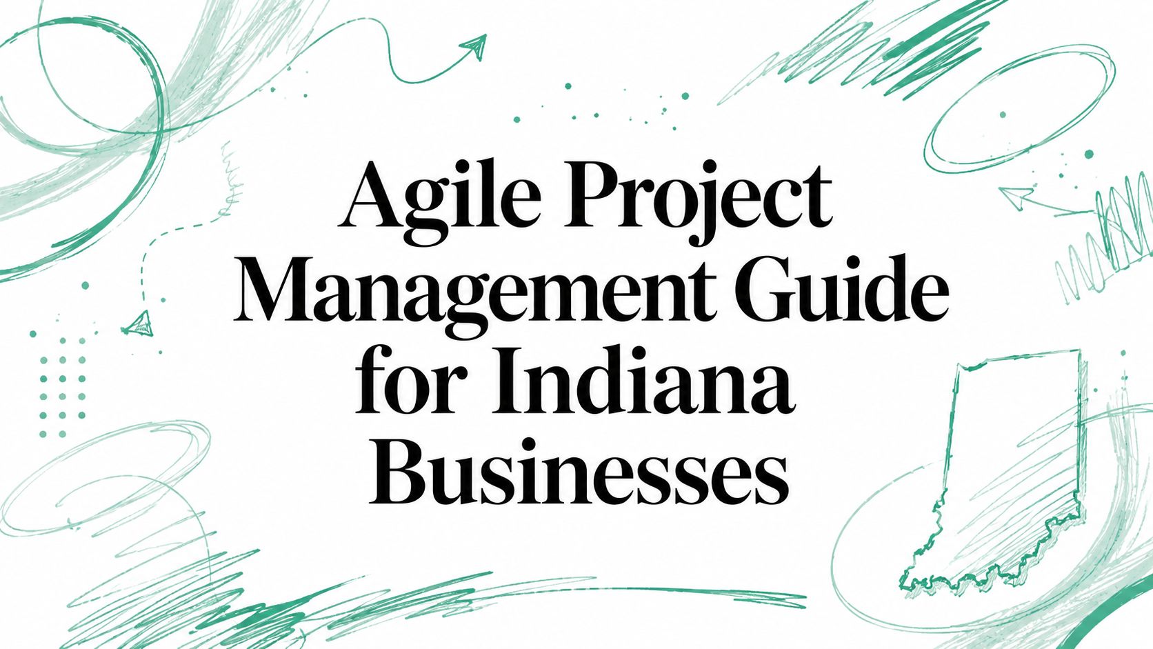 Agile Project Management Guide for Indiana Businesses