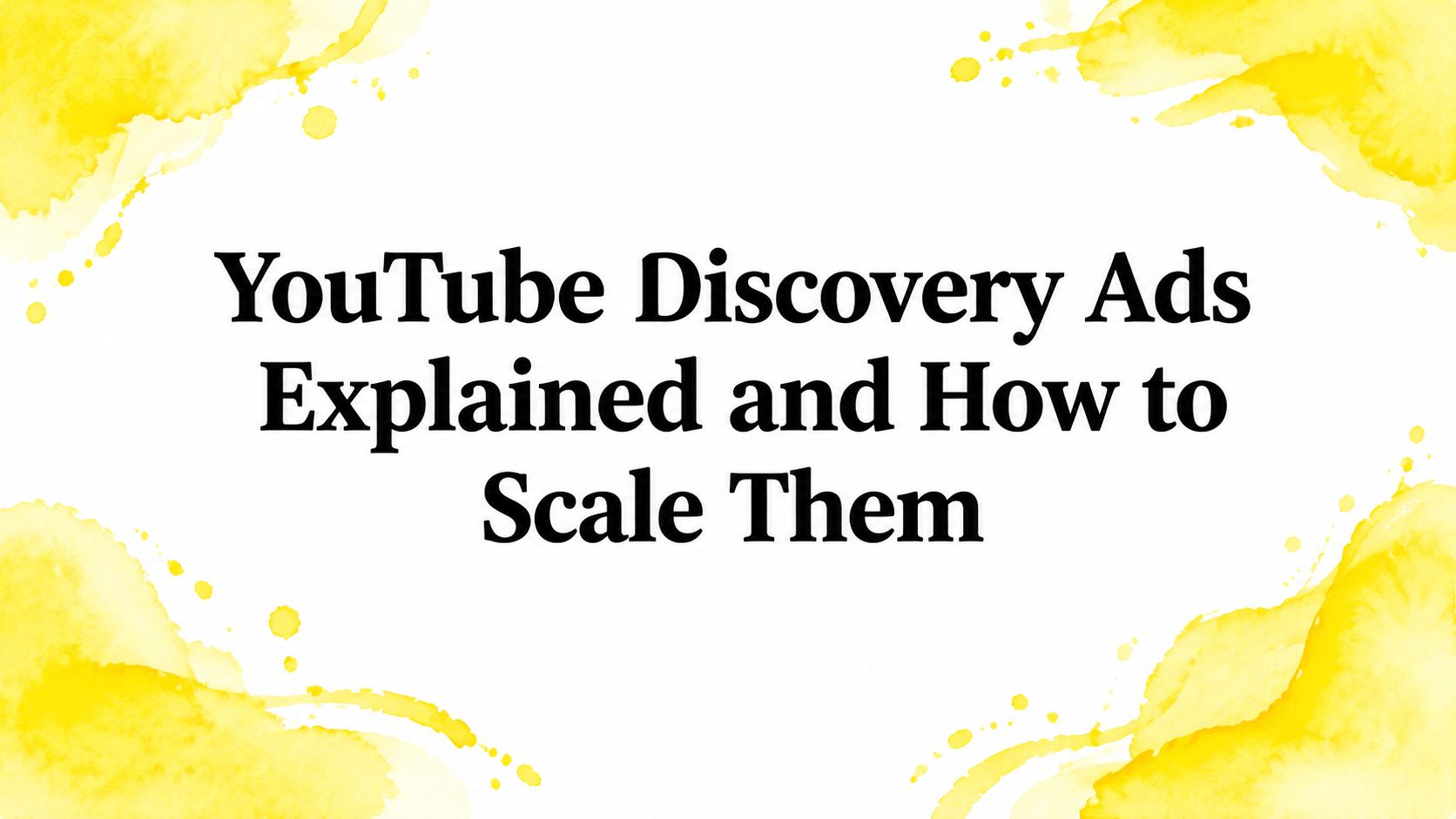 YouTube Discovery Ads Explained and How to Scale Them