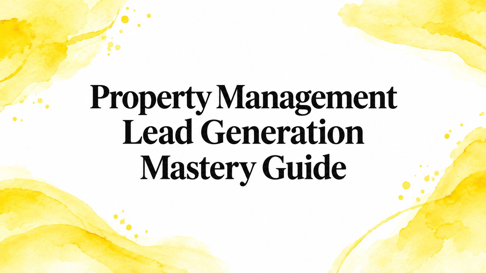 Property Management Lead Generation Mastery Guide