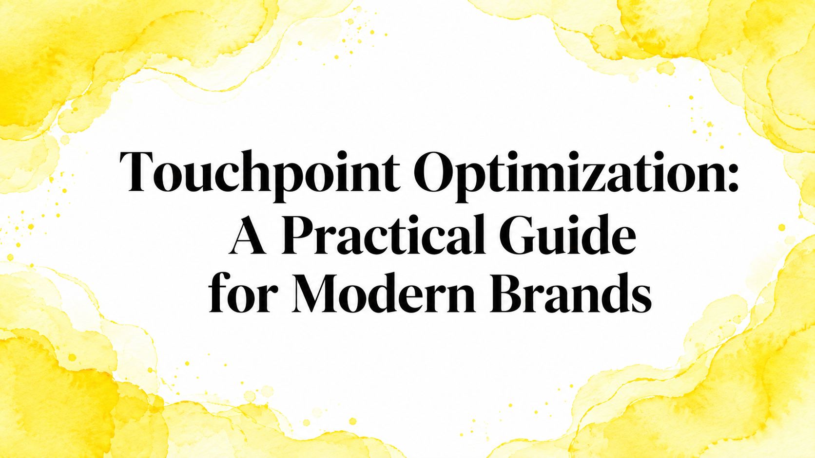 Touchpoint Optimization: A Practical Guide for Modern Brands