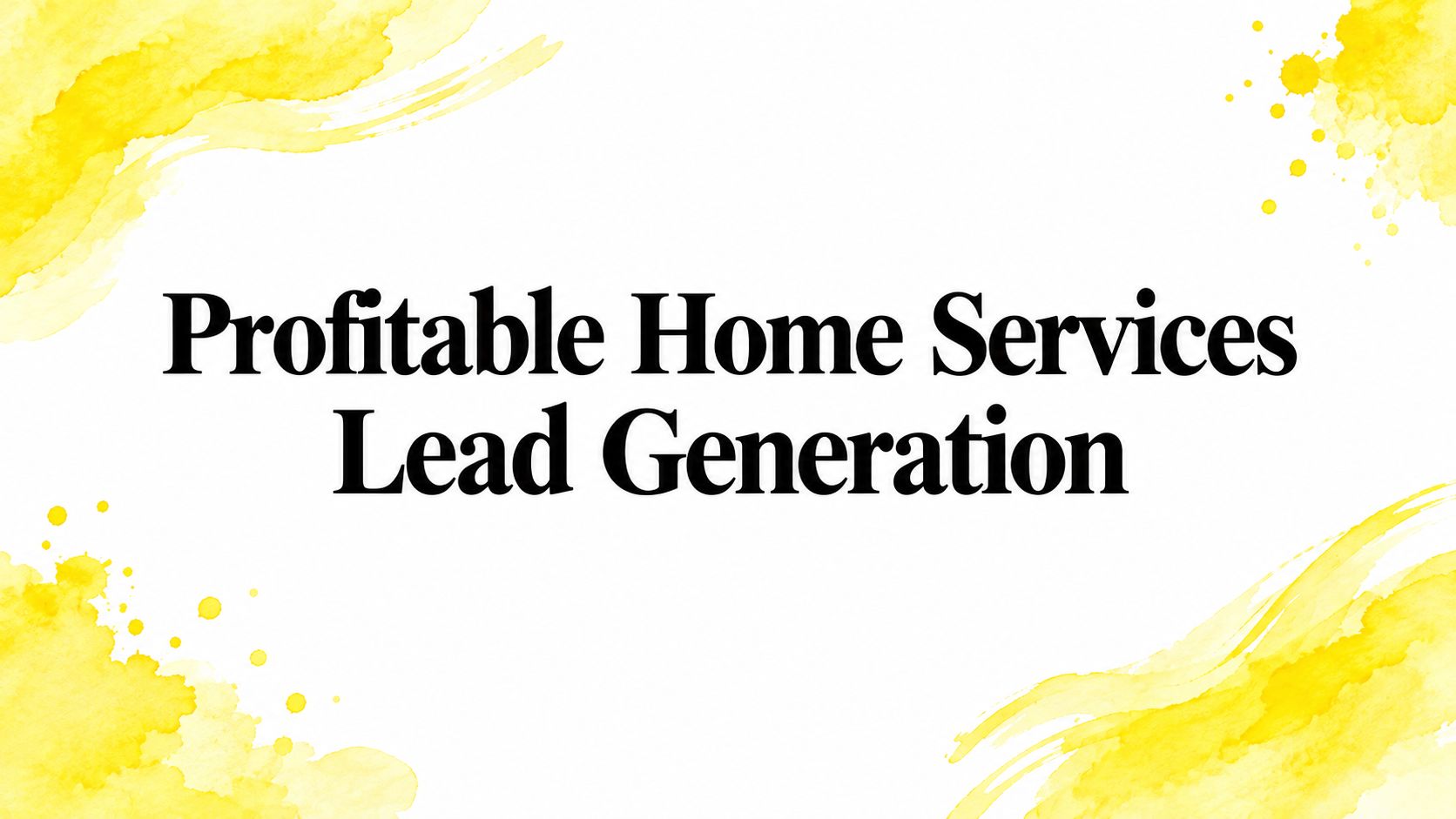 Profitable Home Services Lead Generation