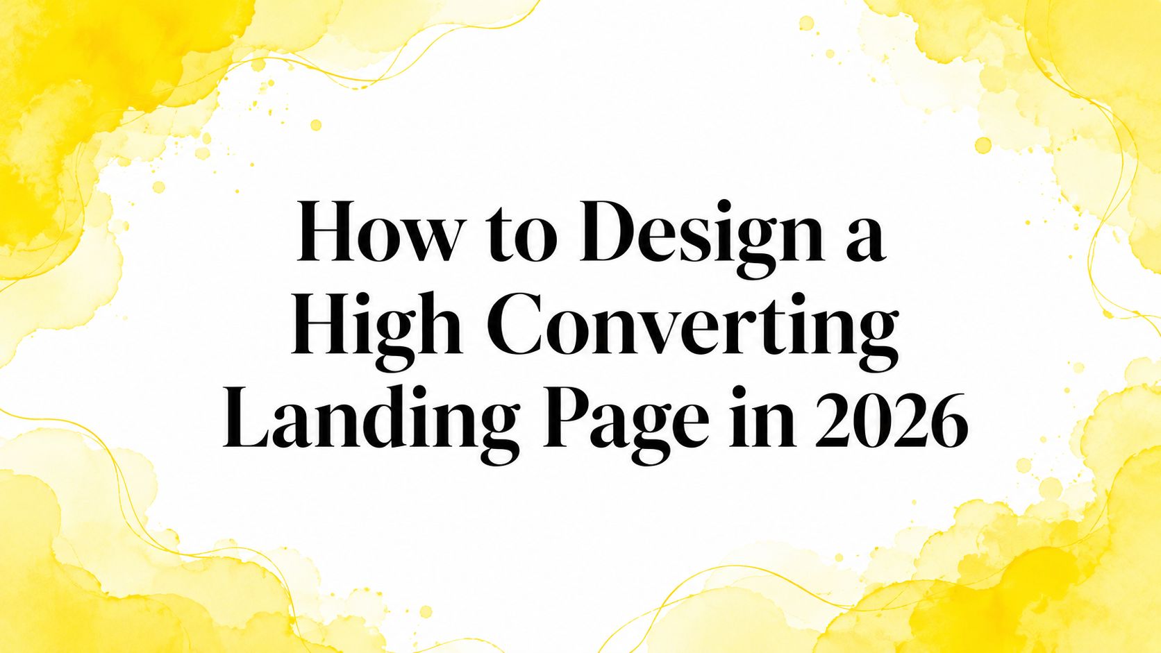 How to Design a High Converting Landing Page in 2026