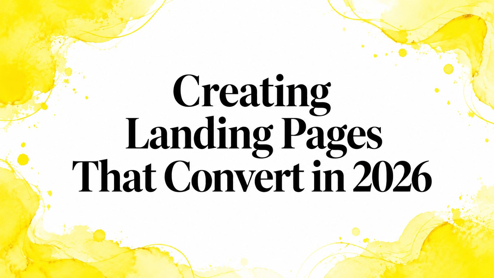 Creating Landing Pages That Convert in 2026