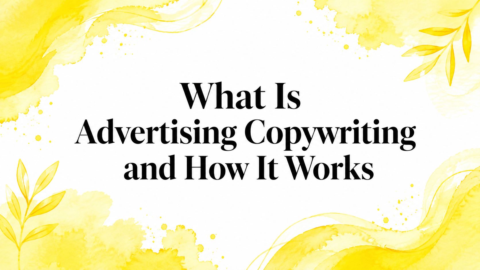 What Is Advertising Copywriting and How It Works