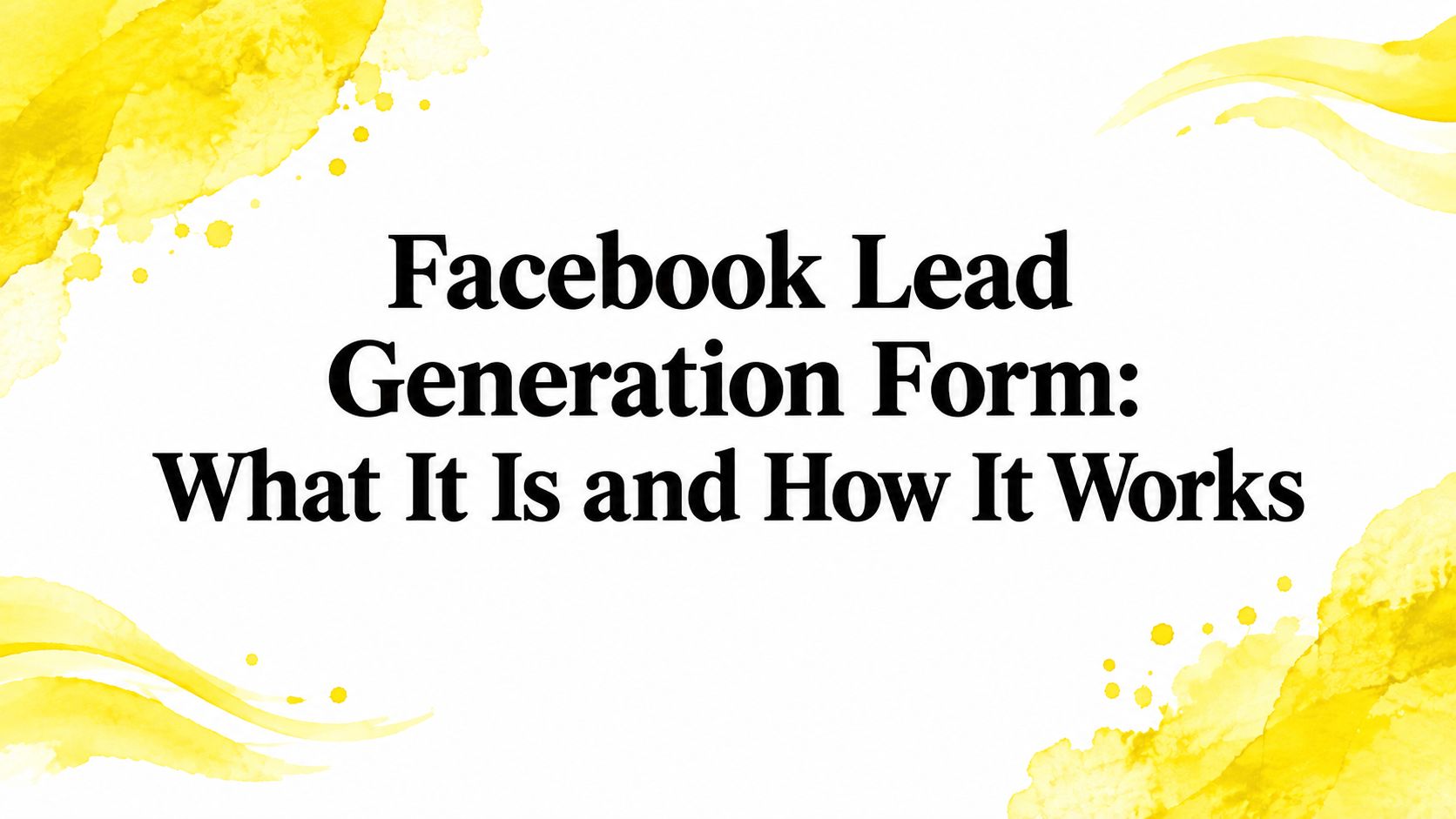 Facebook Lead Generation Form: What It Is and How It Works