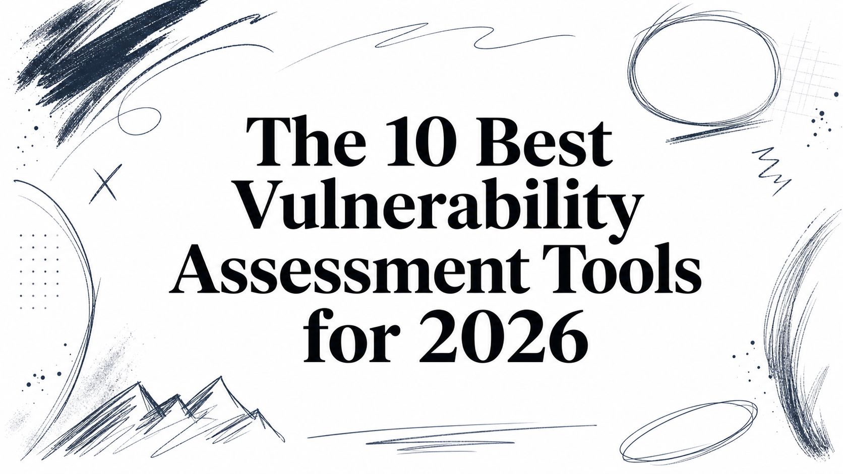 The 10 Best Vulnerability Assessment Tools for 2026 | Vulnsy