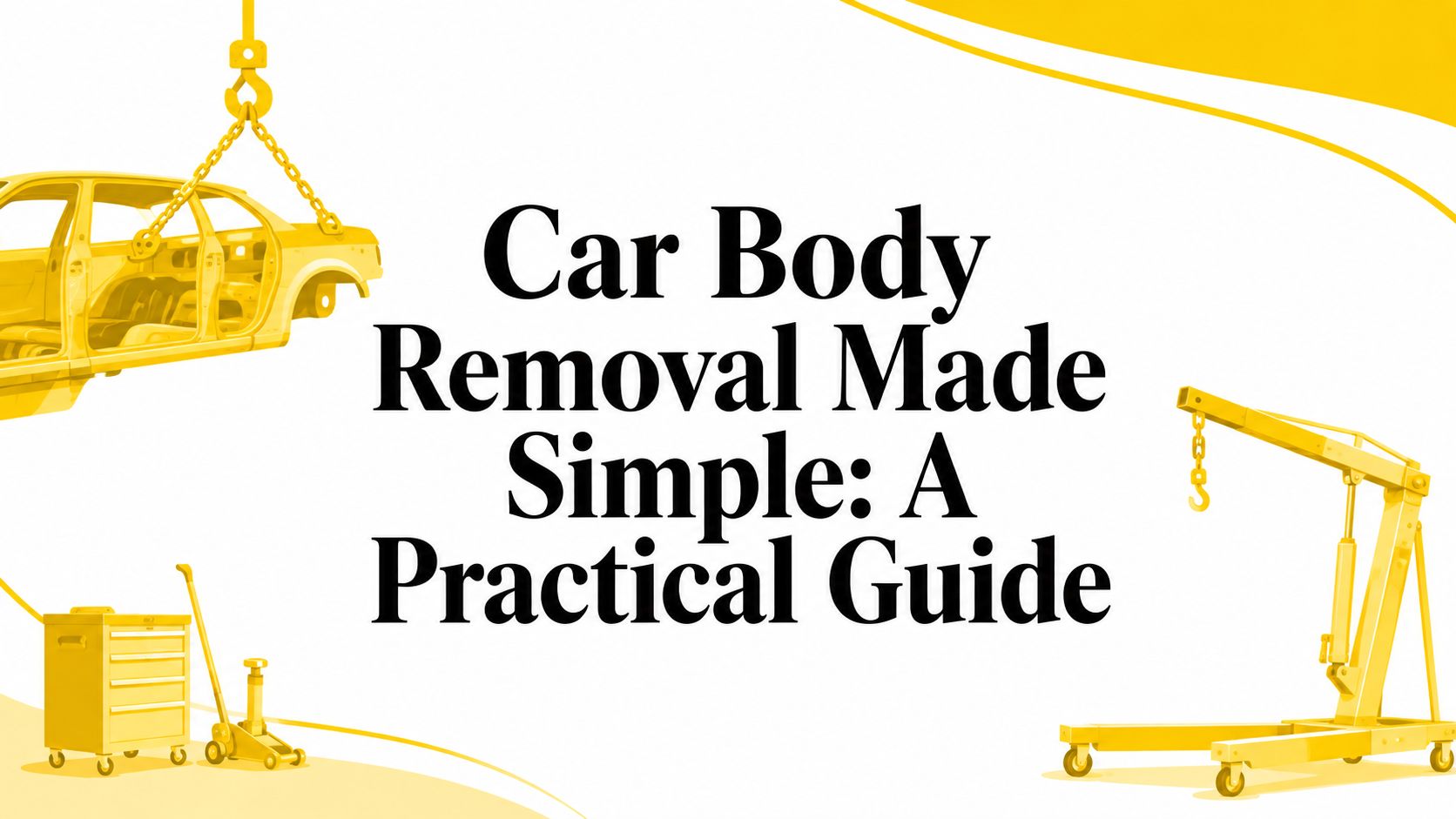 Car Body Removal Made Simple: A Practical Guide