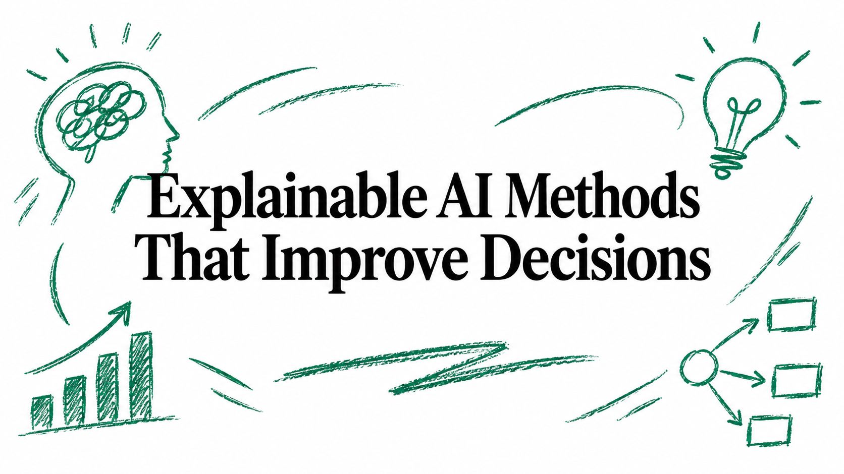 Explainable AI Methods That Improve Decisions