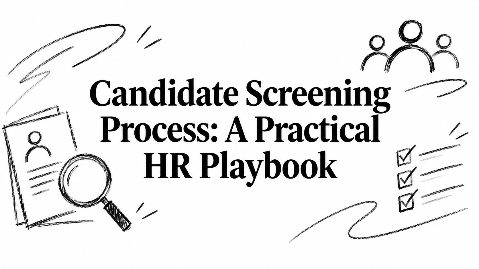 Candidate Screening Process: A Practical HR Playbook