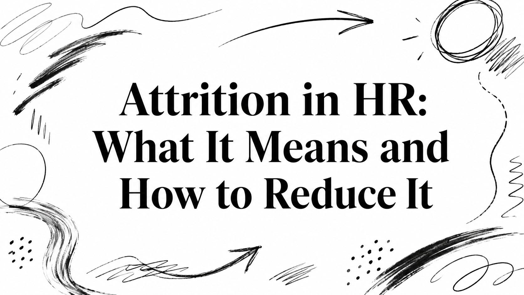 Attrition in HR: What It Means and How to Reduce It