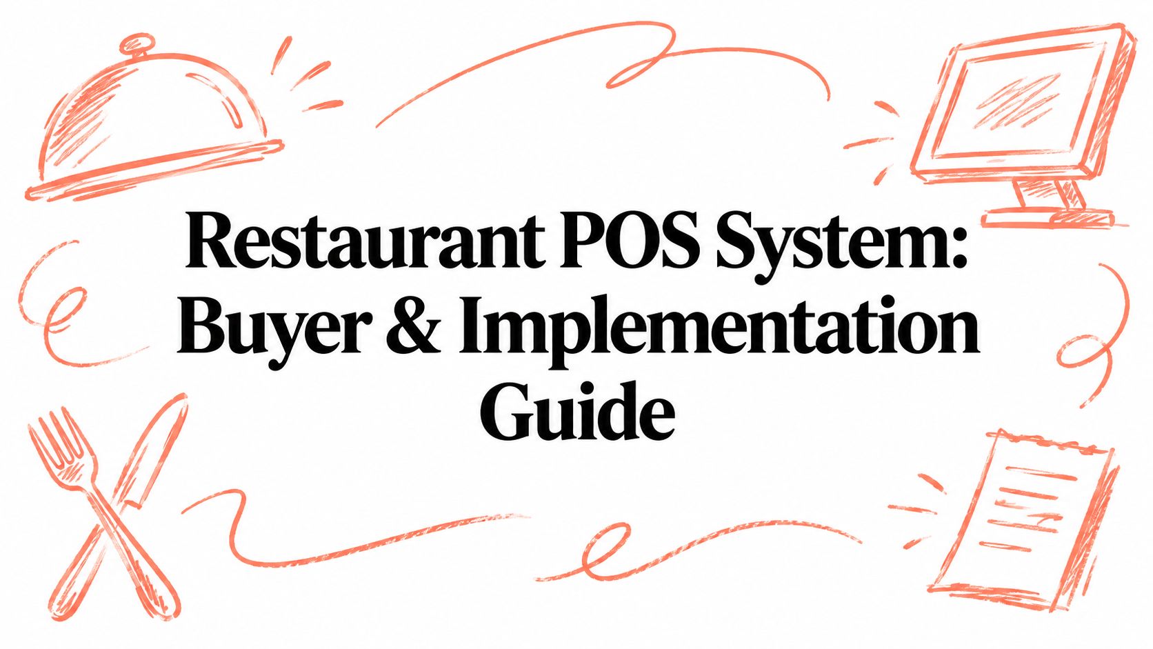 Restaurant POS System: Buyer & Implementation Guide