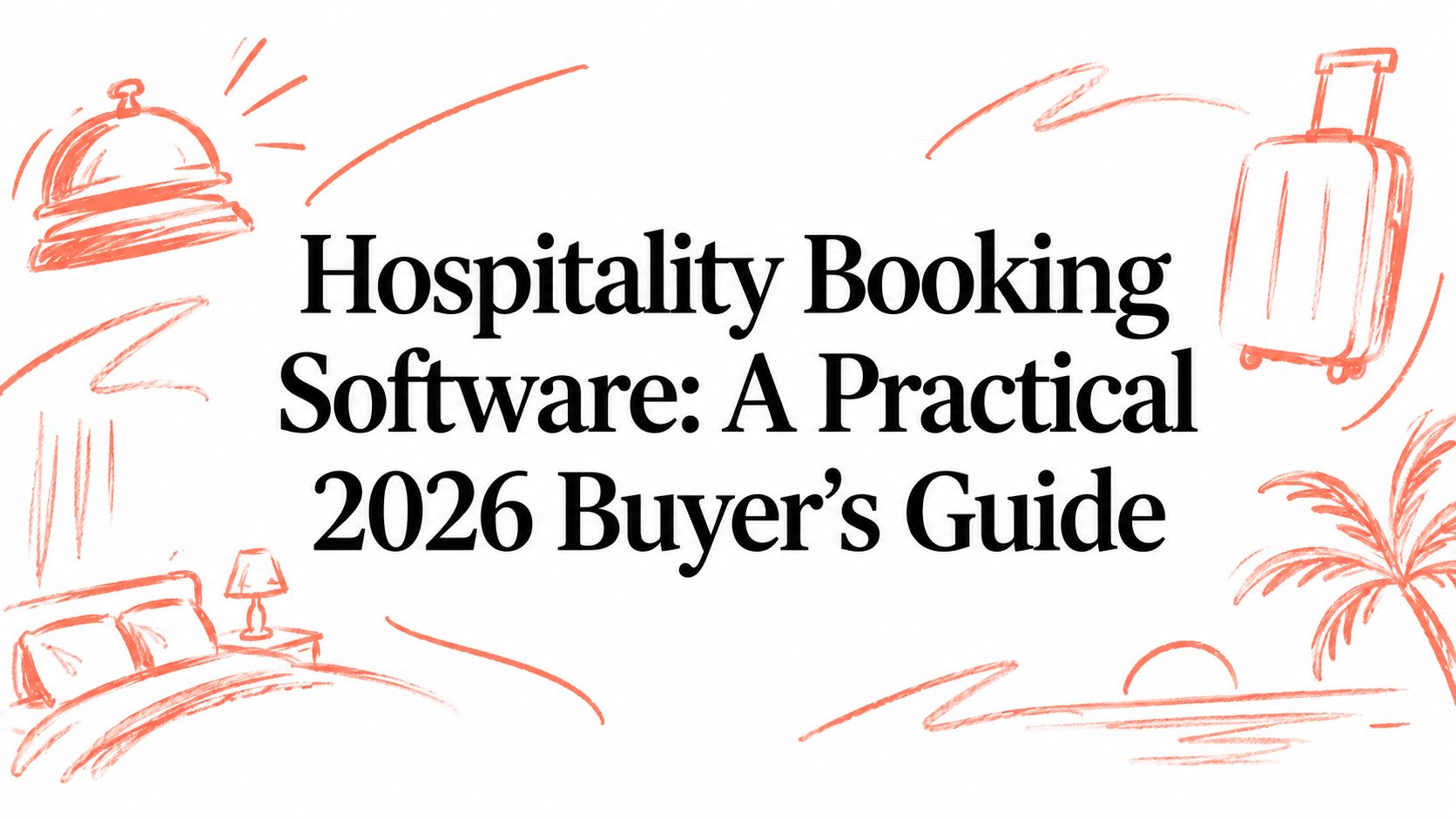 Hospitality Booking Software: A Practical 2026 Buyer's Guide