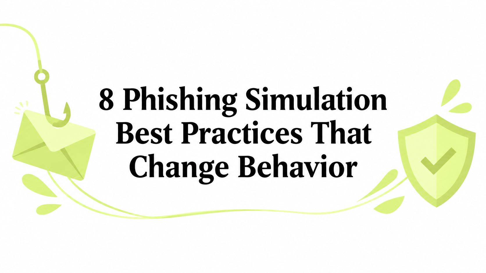 8 Phishing Simulation Best Practices That Change Behavior
