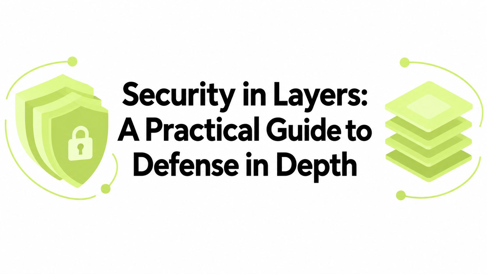 Security in Layers: A Practical Guide to Defense in Depth