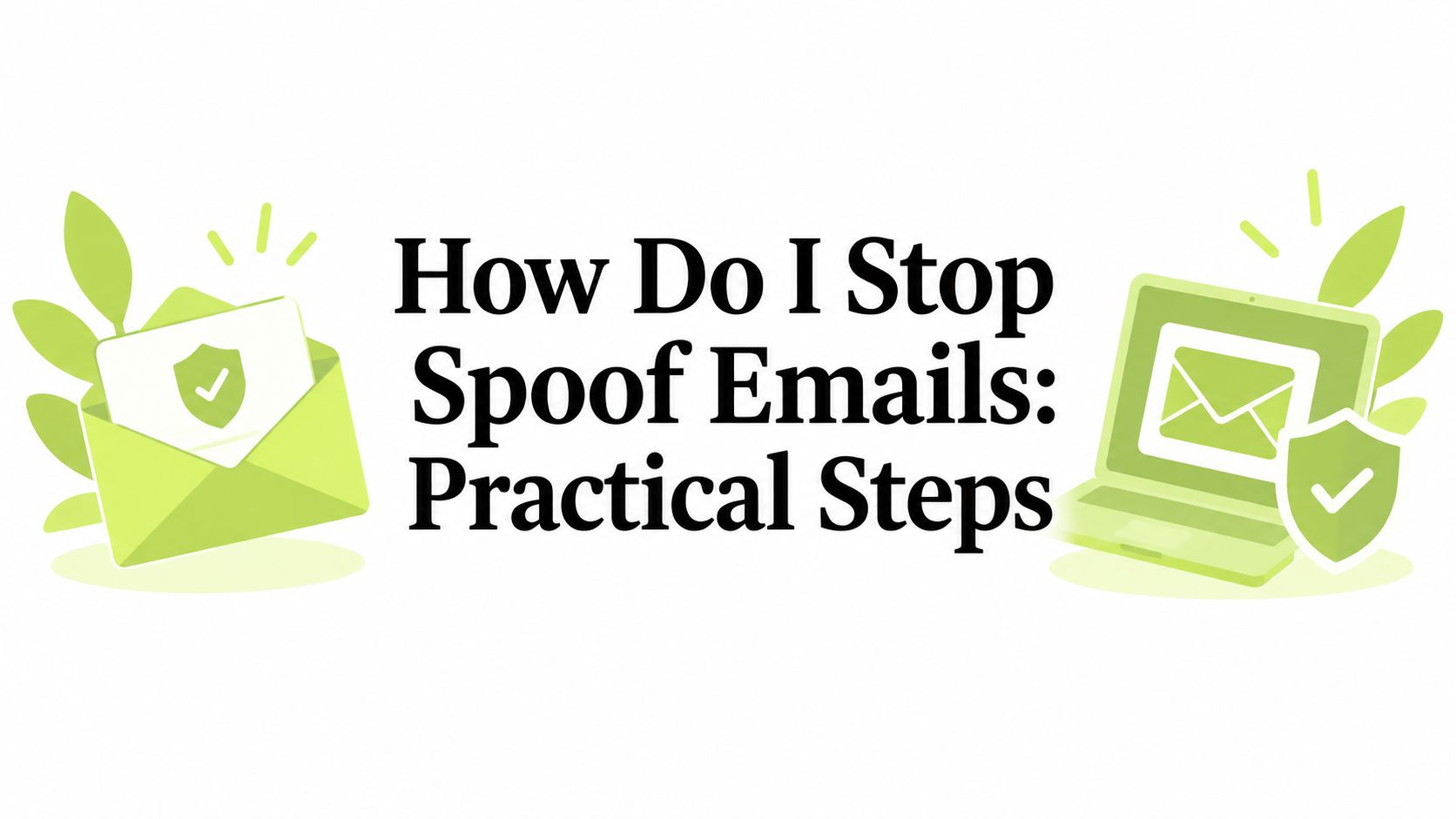 How Do I Stop Spoof Emails: Practical Steps