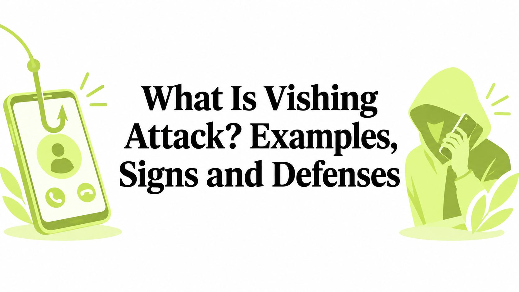 What Is Vishing Attack? Examples, Signs and Defenses