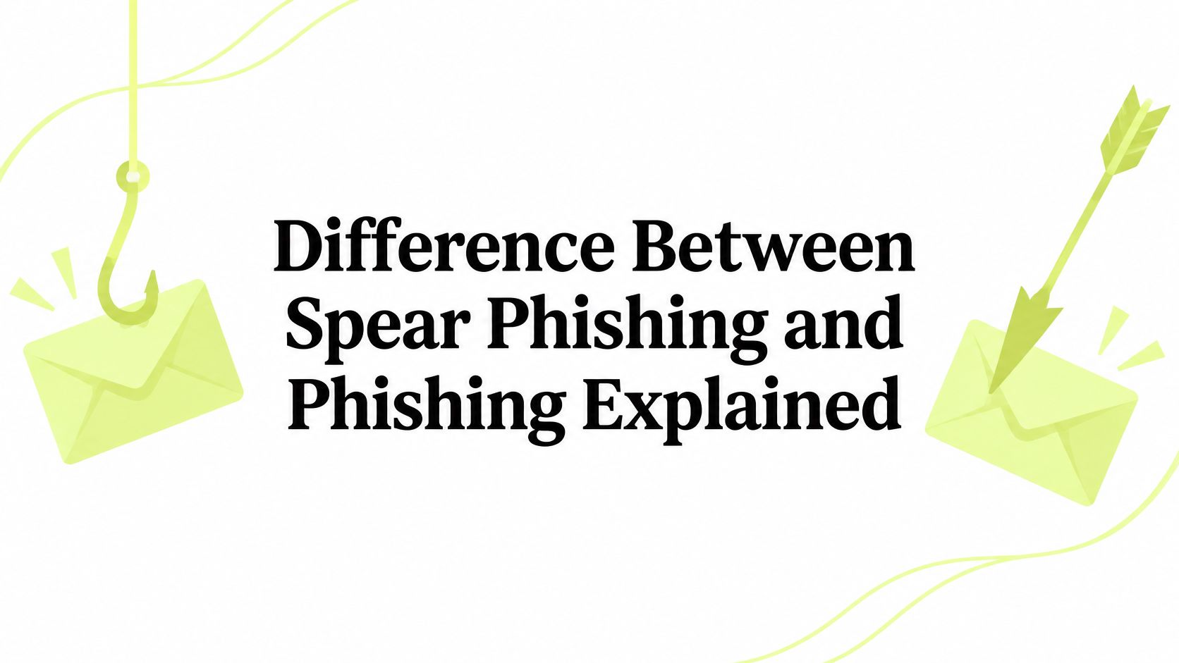 Difference Between Spear Phishing and Phishing Explained