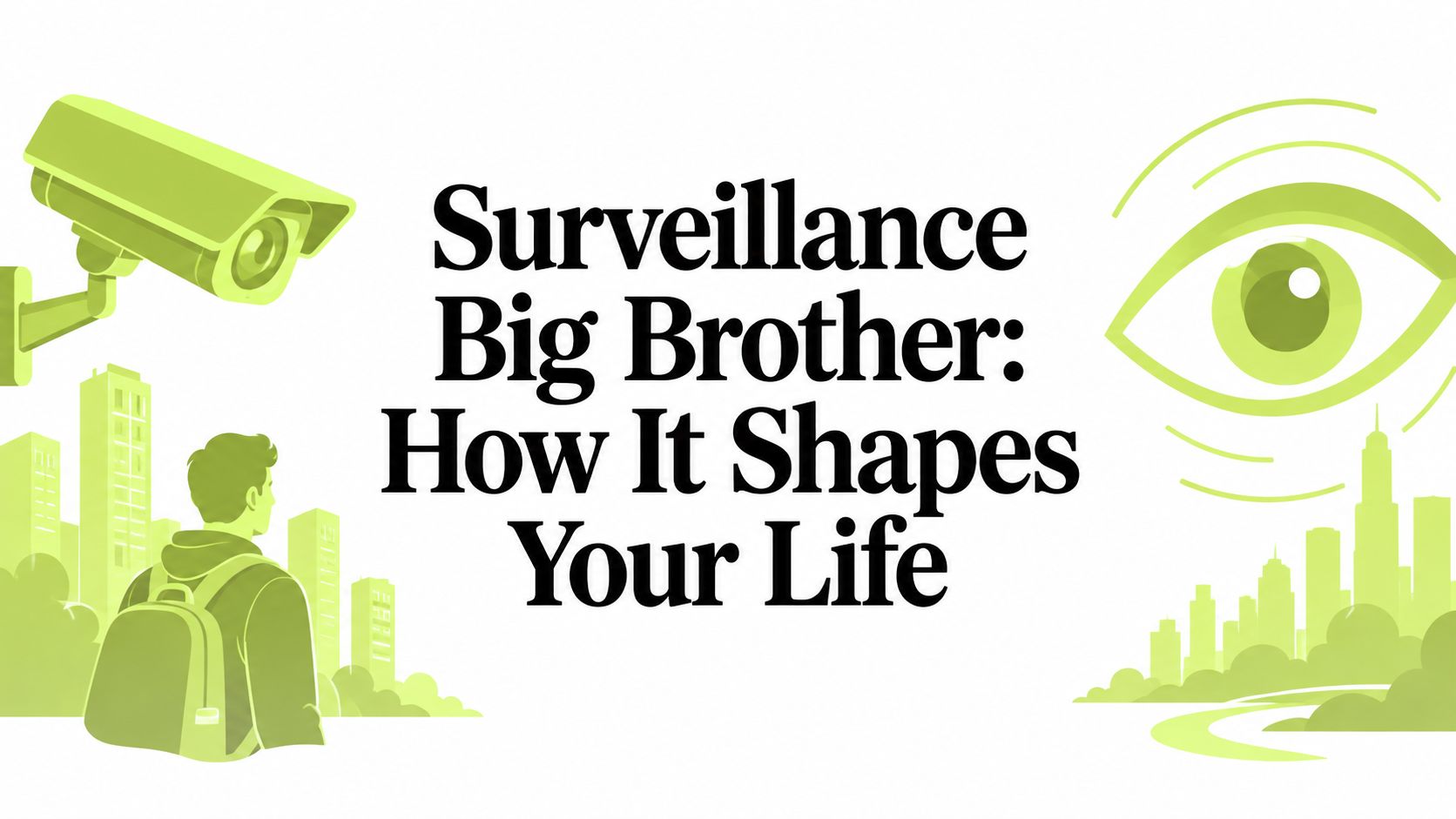 Surveillance Big Brother: How It Shapes Your Life