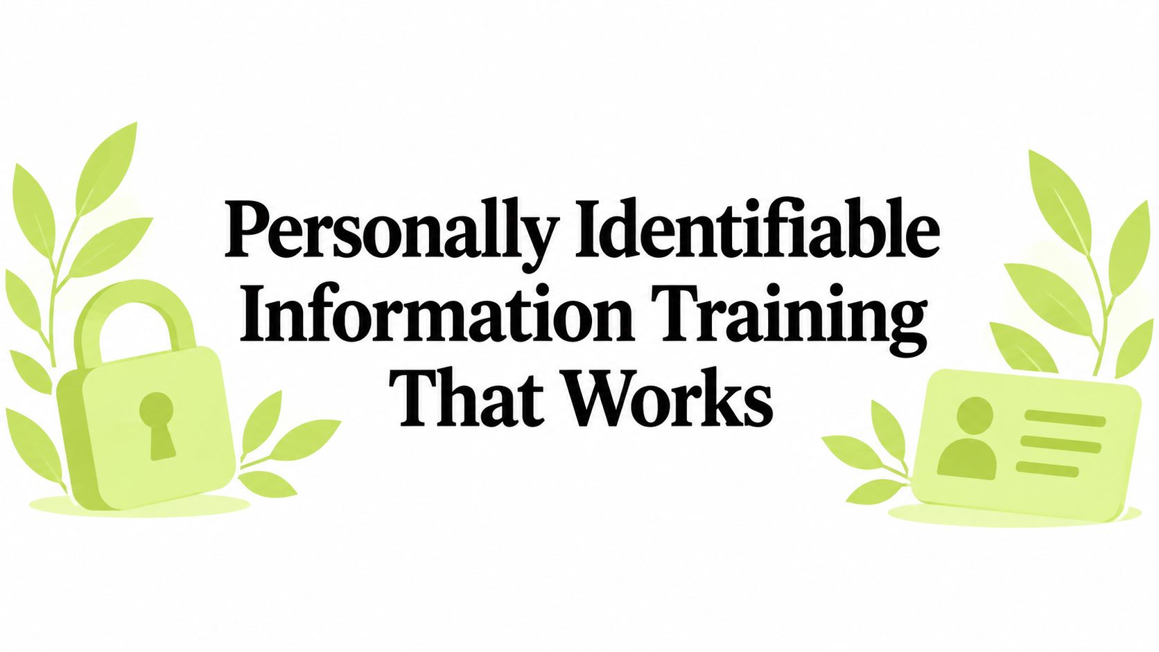 Personally Identifiable Information Training That Works