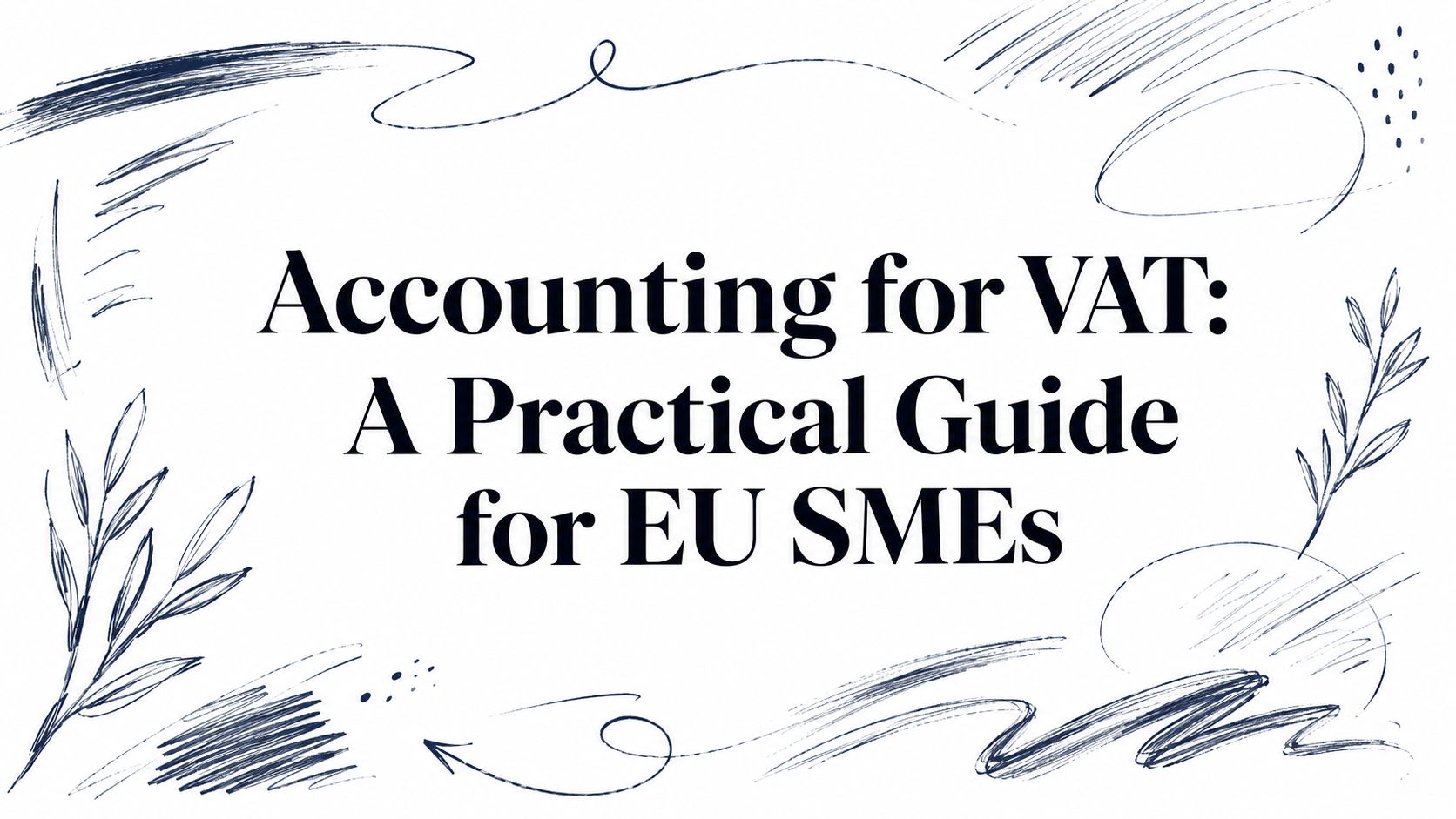 Accounting for VAT: A Practical Guide for EU SMEs
