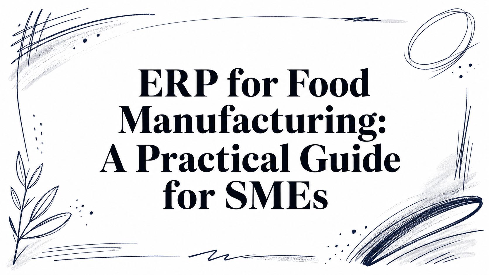 ERP for Food Manufacturing: A Practical Guide for SMEs