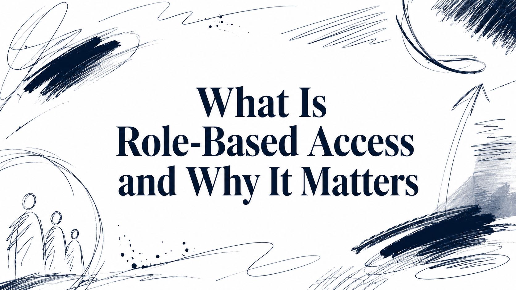 What Is Role-Based Access and Why It Matters