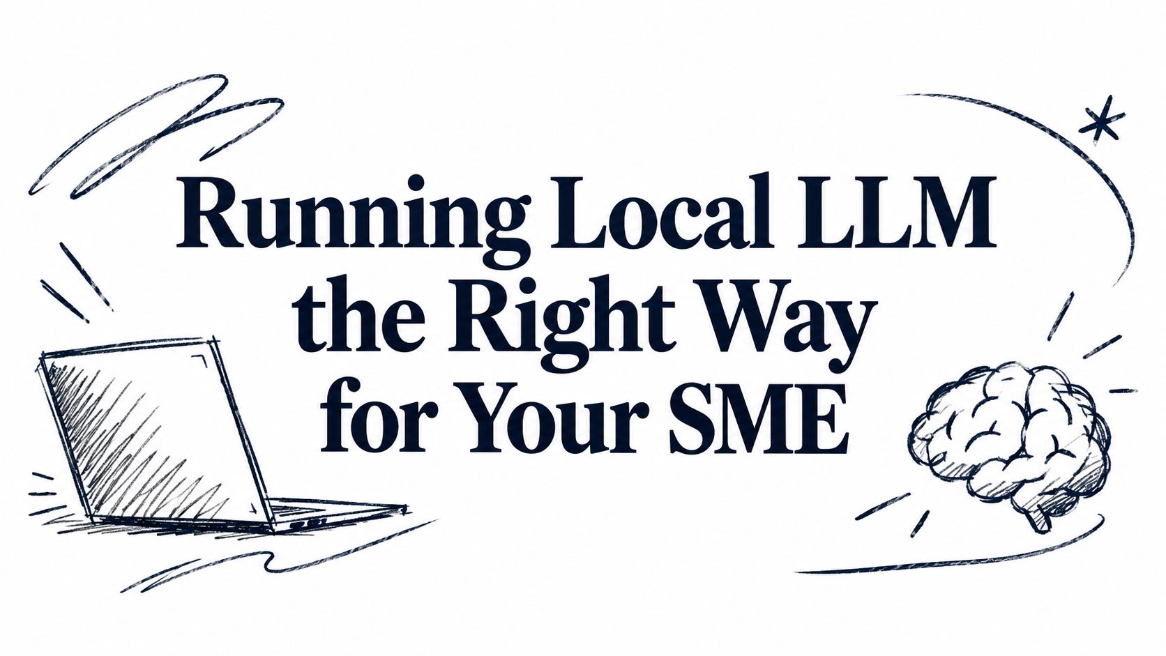 Running Local LLM the Right Way for Your SME