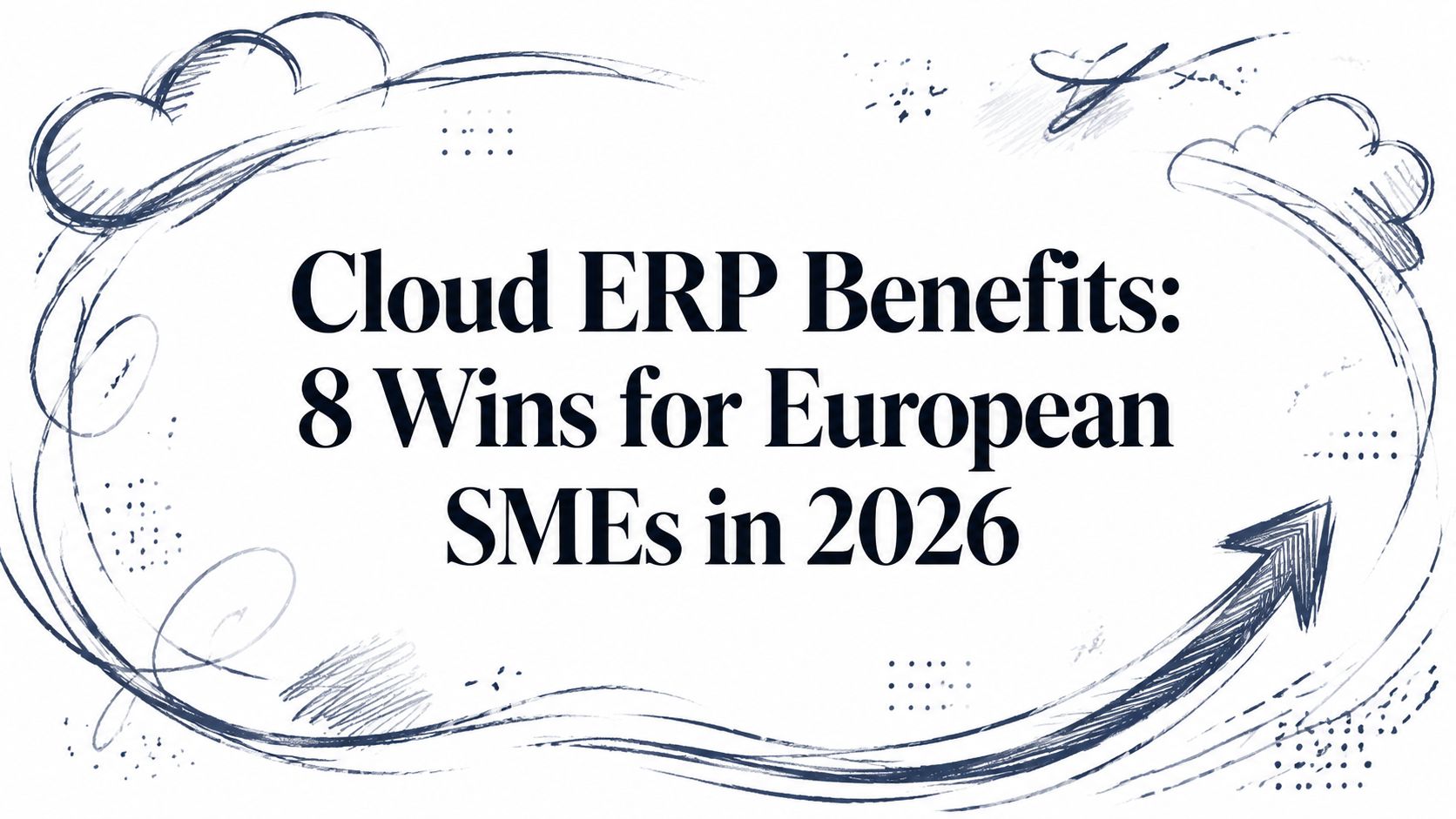 Cloud ERP Benefits: 8 Wins for European SMEs in 2026