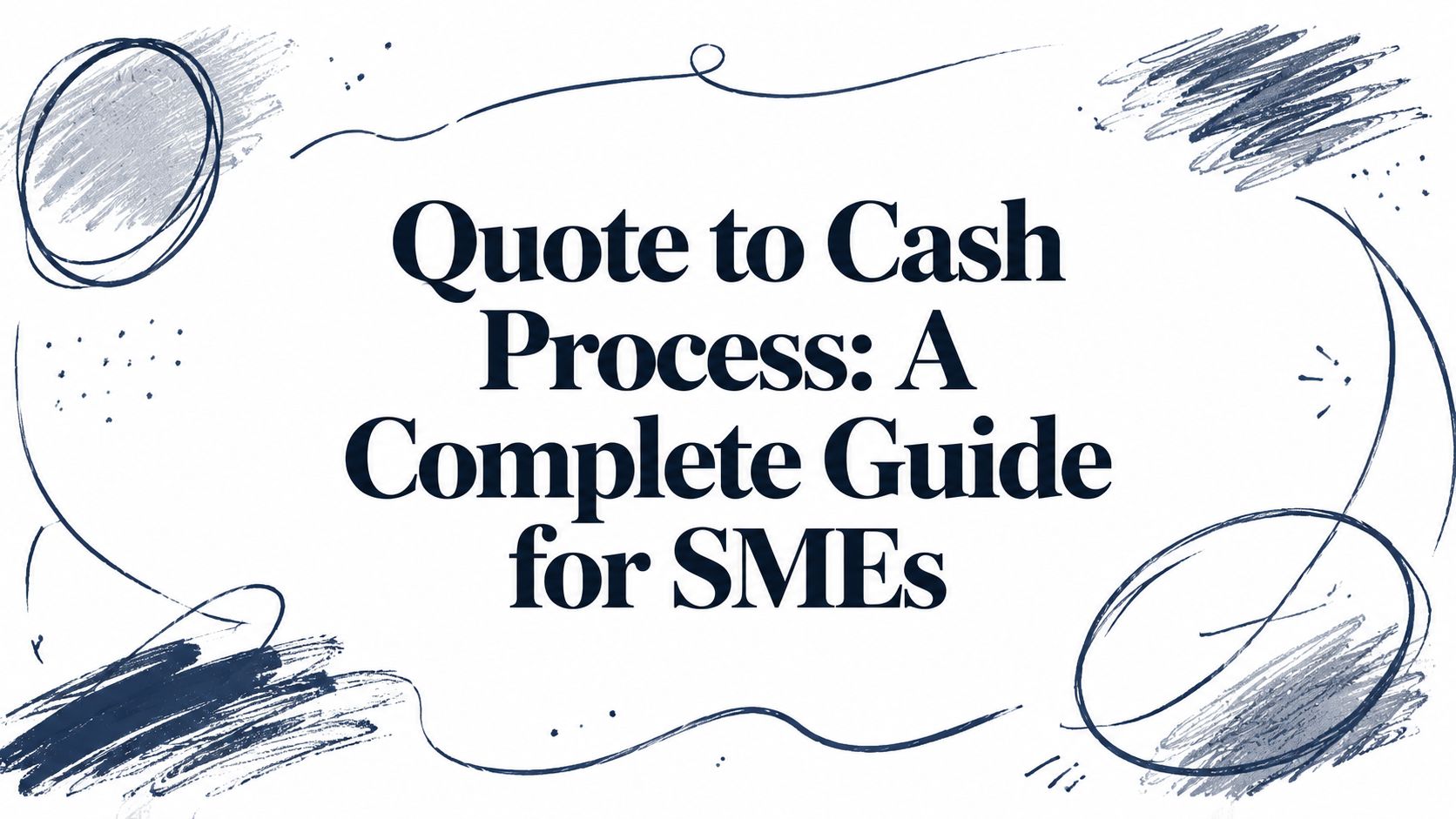 Quote to Cash Process: A Complete Guide for SMEs
