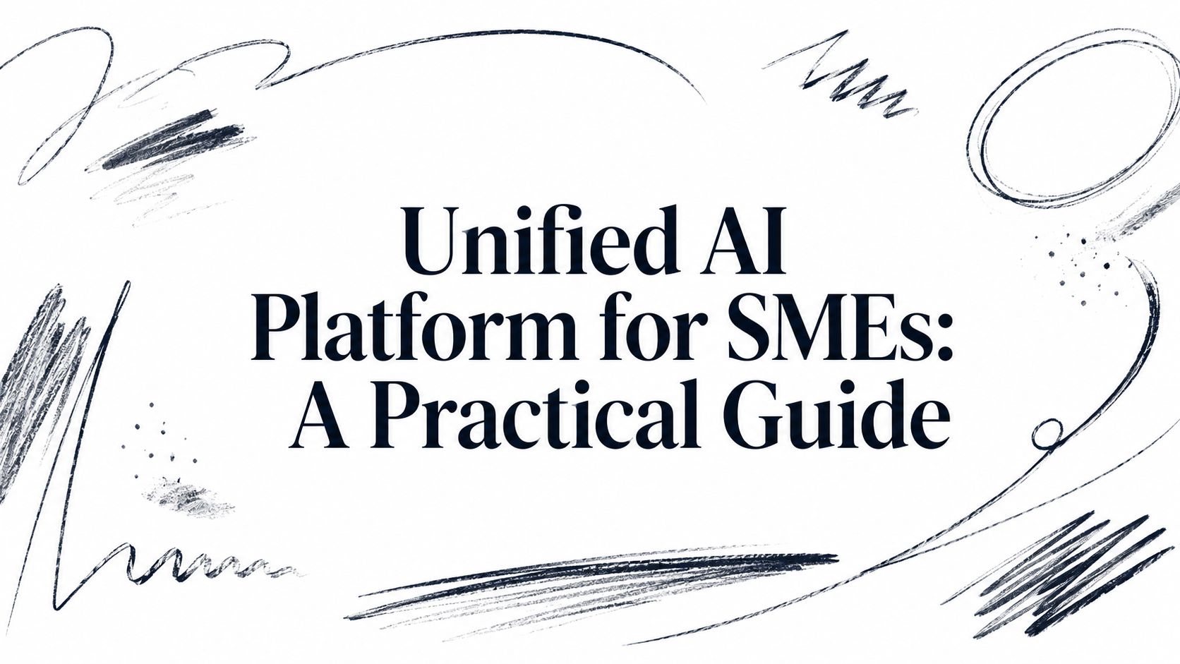 Unified AI Platform for SMEs: A Practical Guide