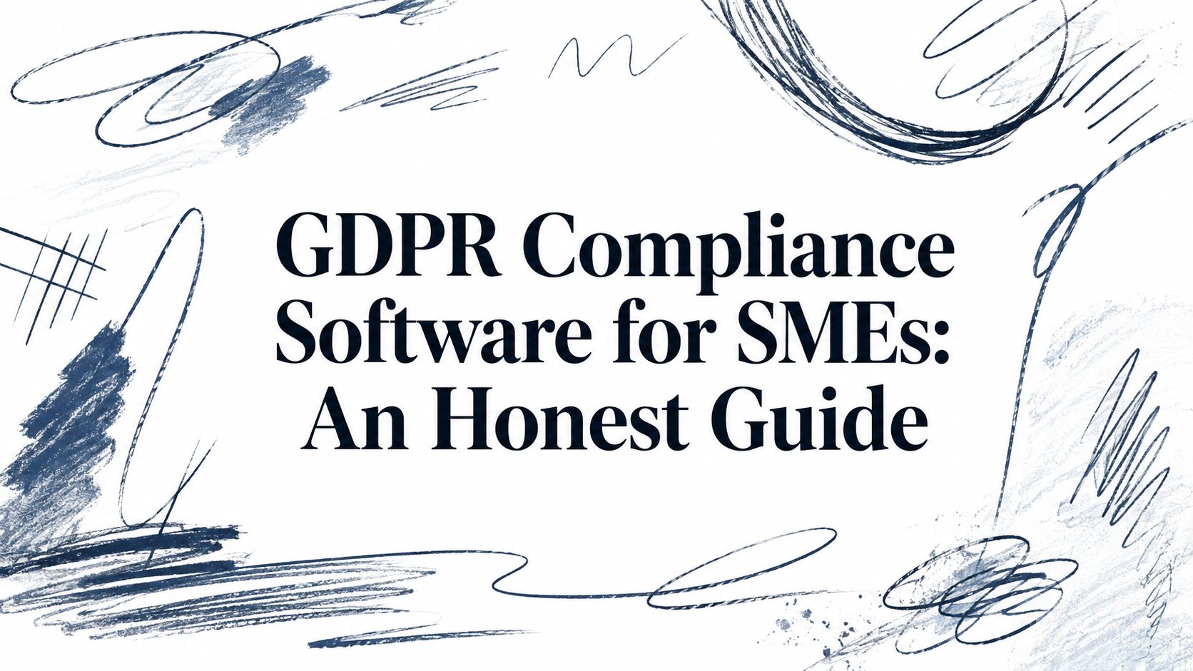 GDPR Compliance Software for SMEs: An Honest Guide