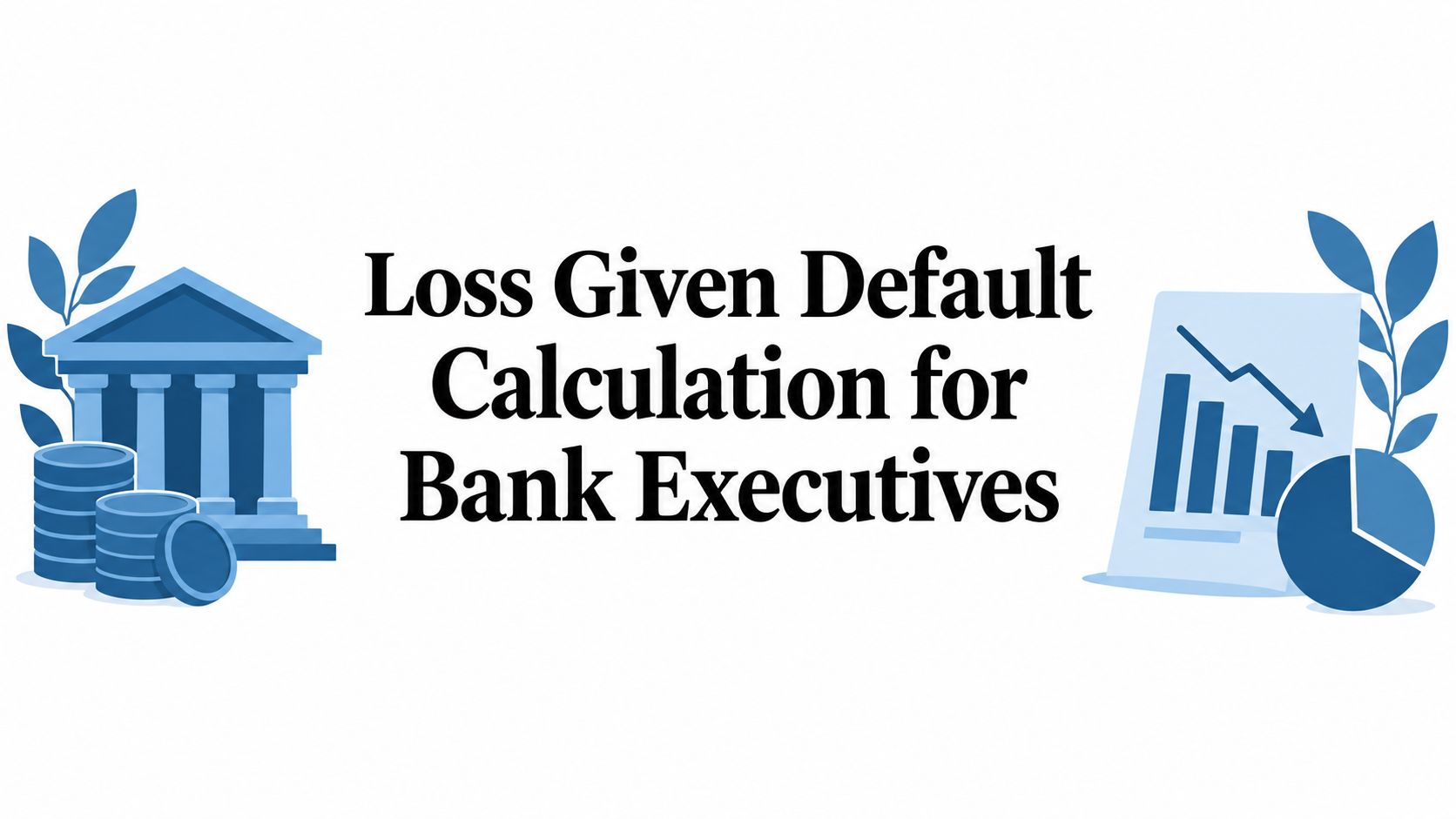 Loss Given Default Calculation for Bank Executives