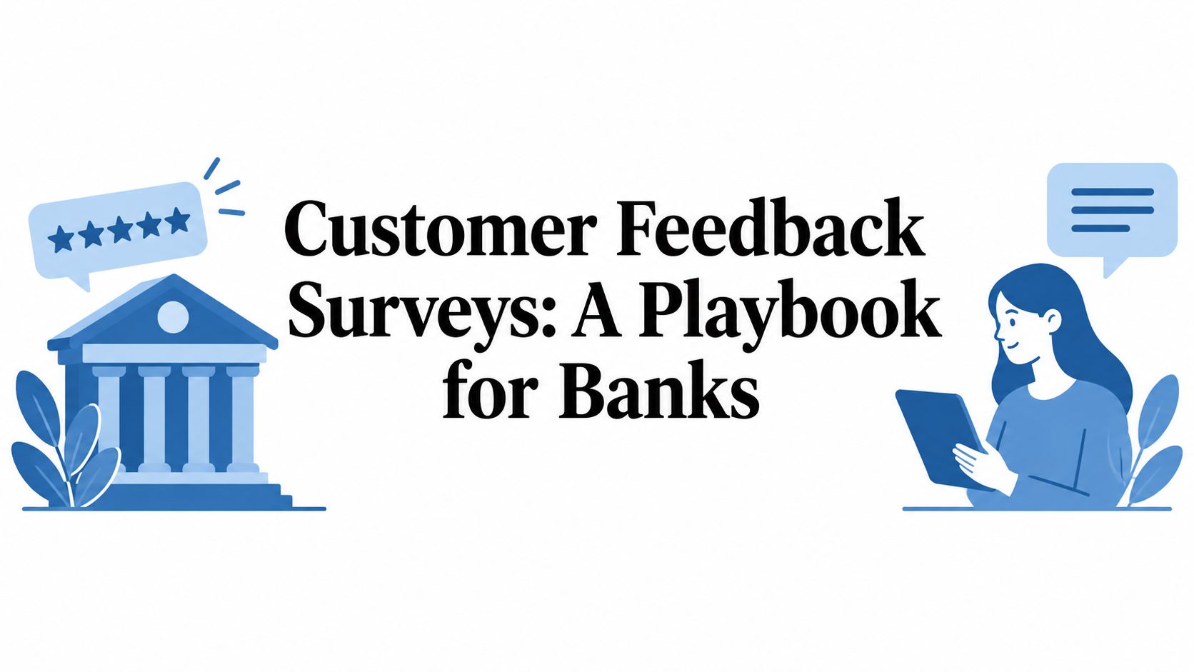Customer Feedback Surveys: A Playbook for Banks