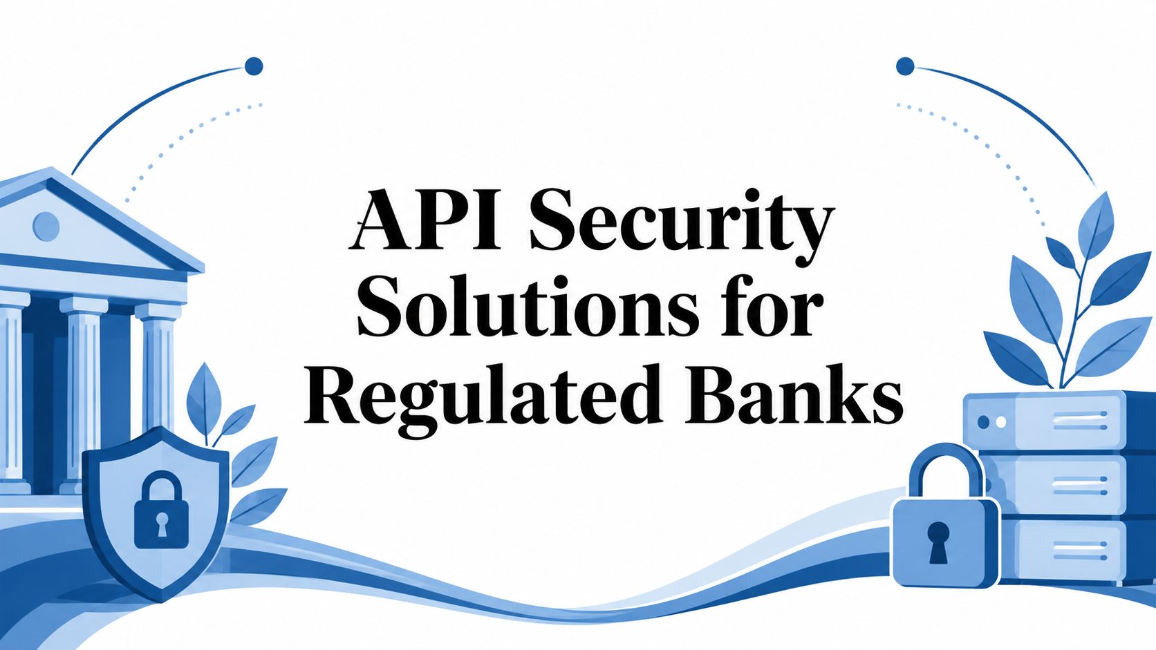 API Security Solutions for Regulated Banks