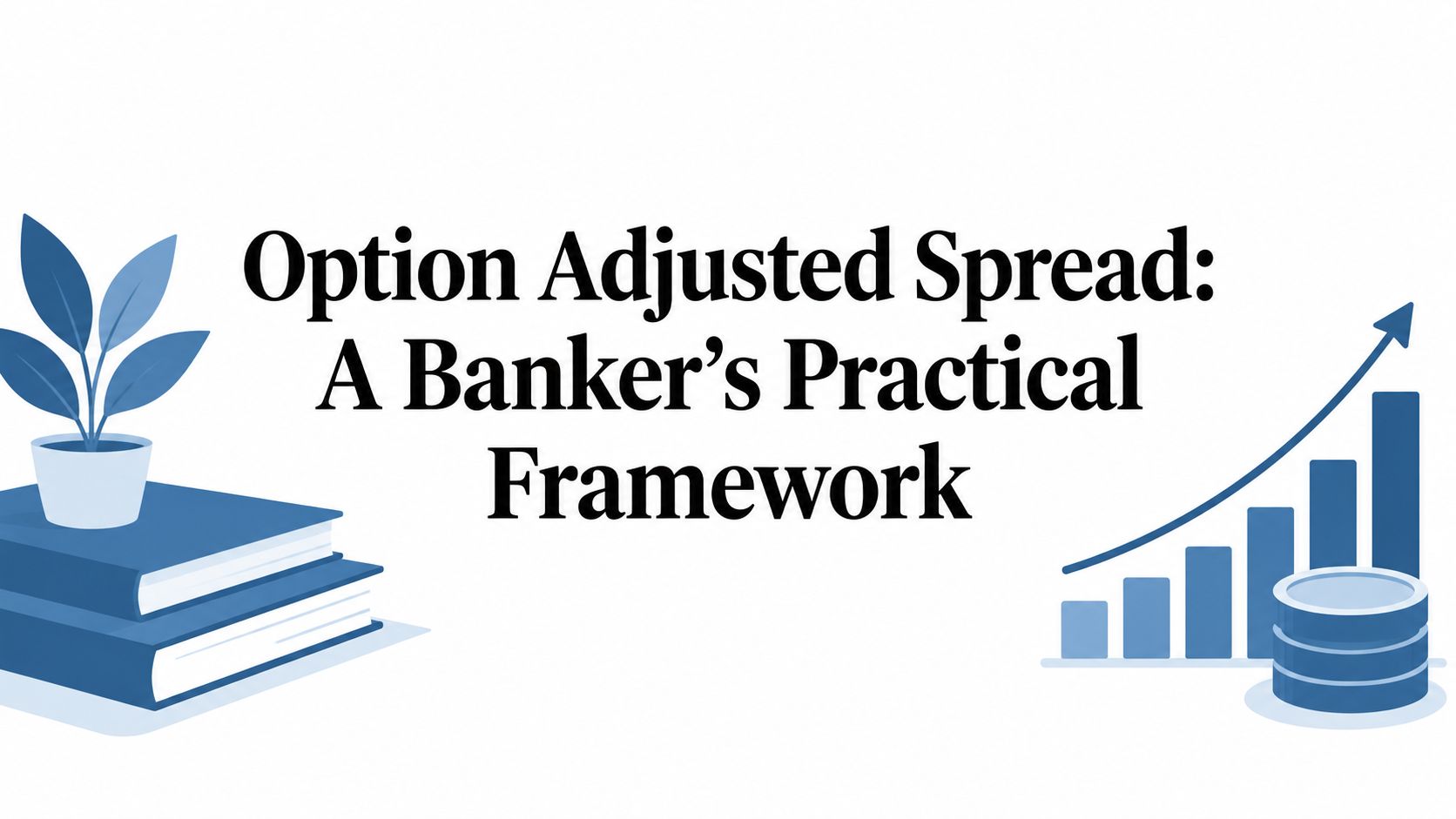Option Adjusted Spread: A Banker's Practical Framework