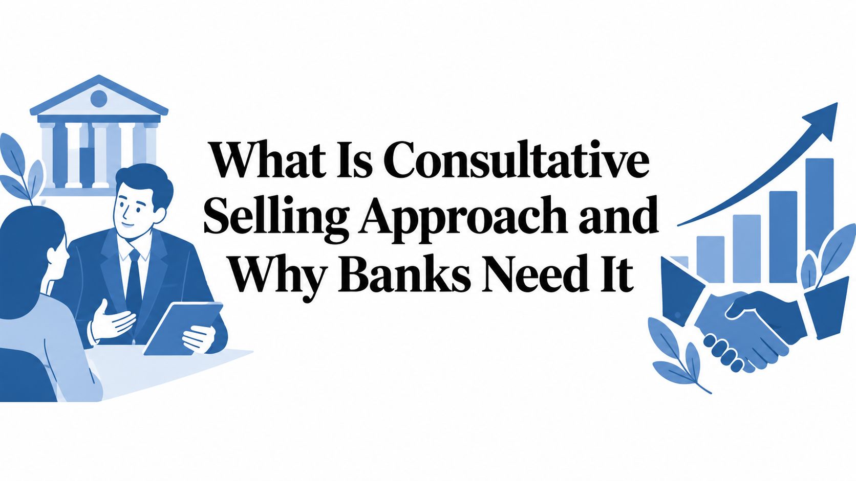 What Is Consultative Selling Approach and Why Banks Need It