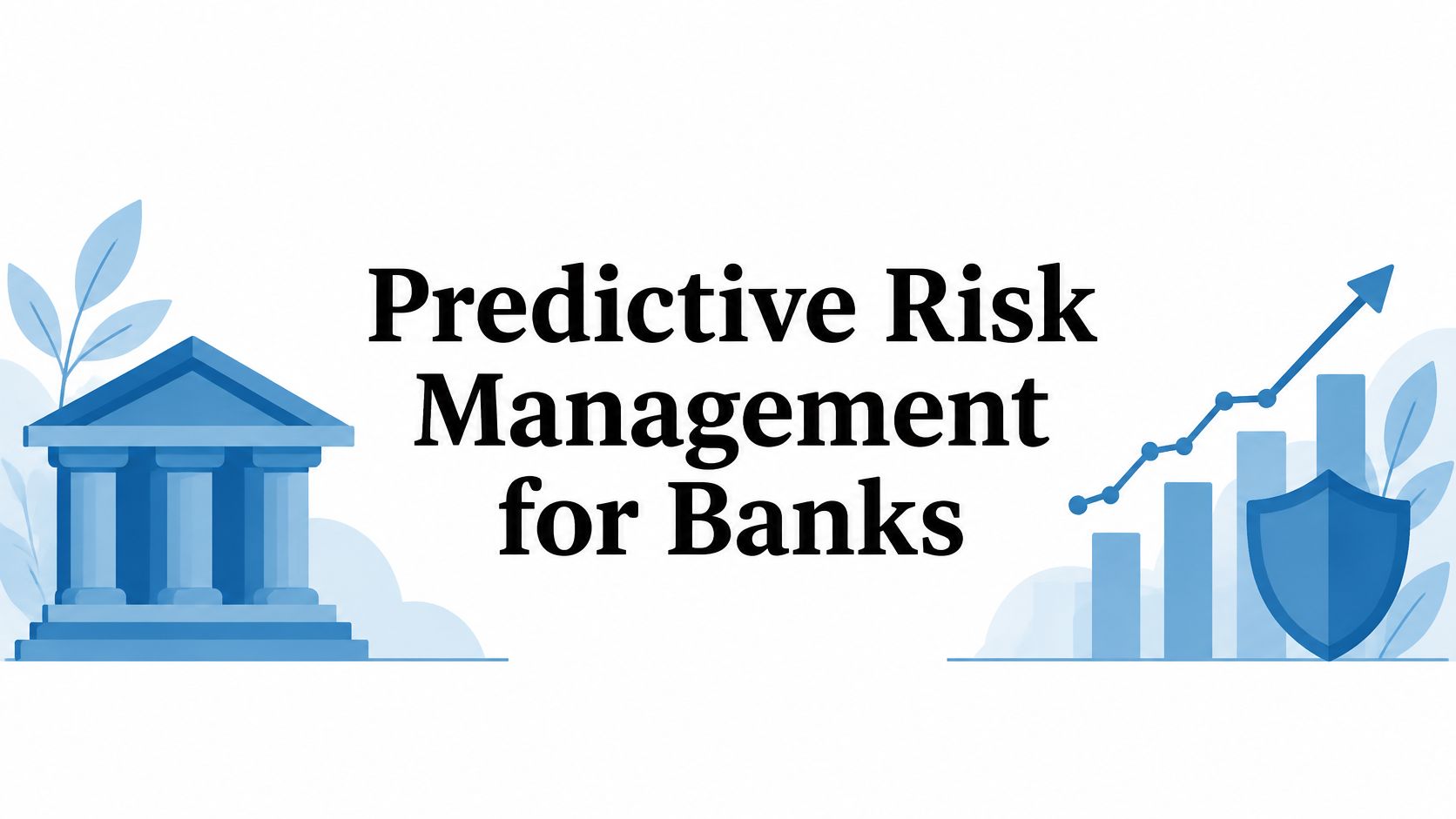 Predictive Risk Management for Banks