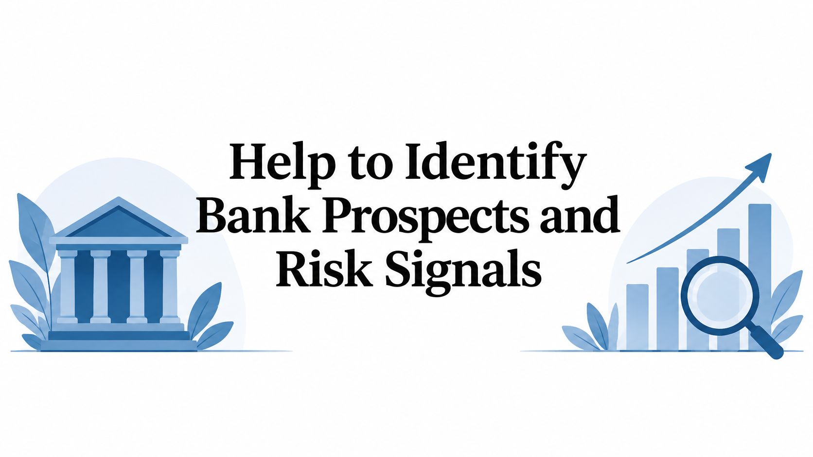 Help to Identify Bank Prospects and Risk Signals