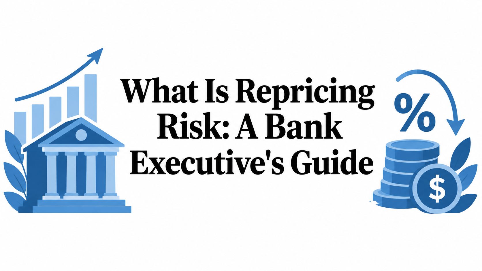 What Is Repricing Risk: A Bank Executive's Guide