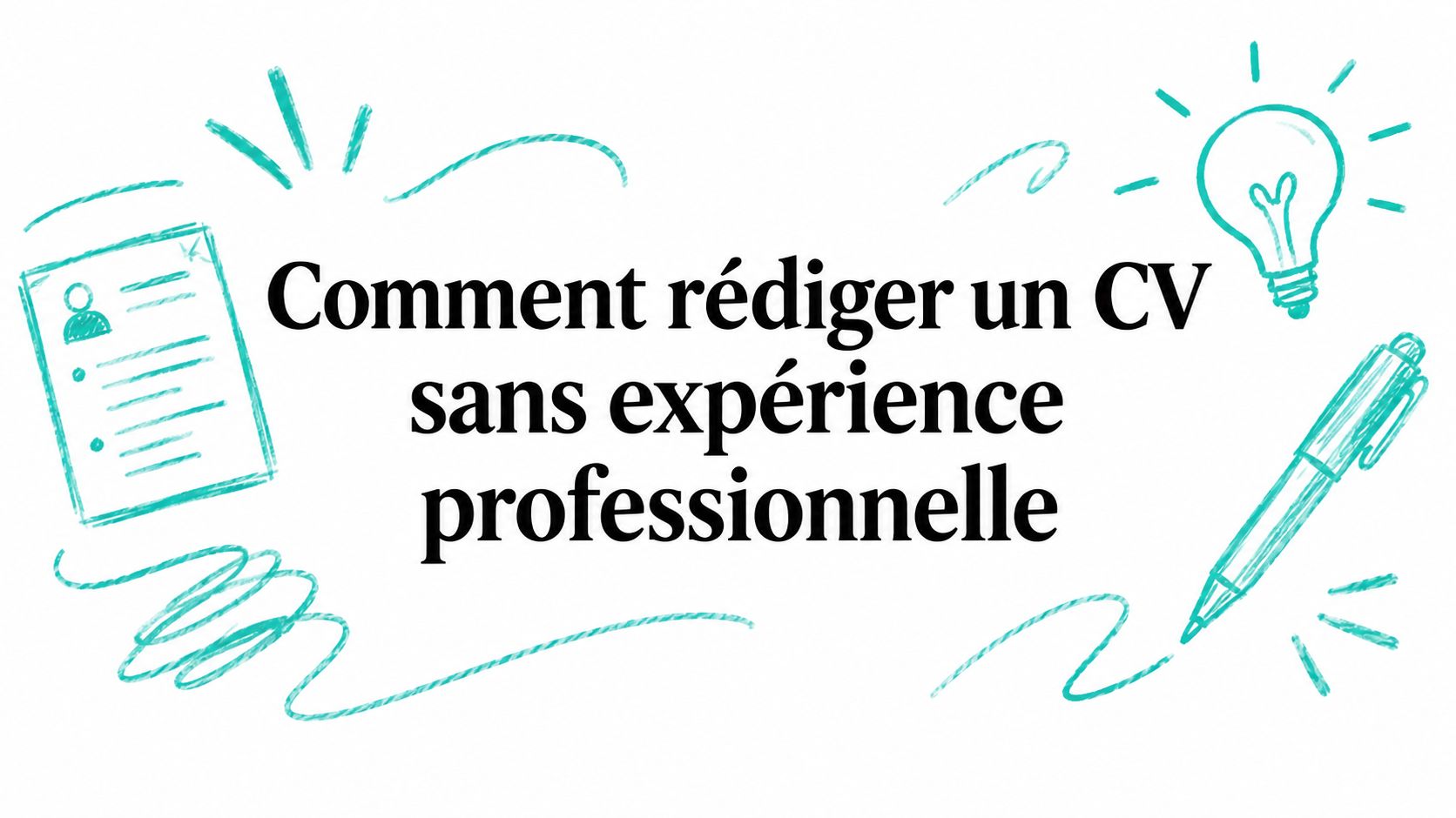 Comment rédiger un CV sans expérience professionnelle