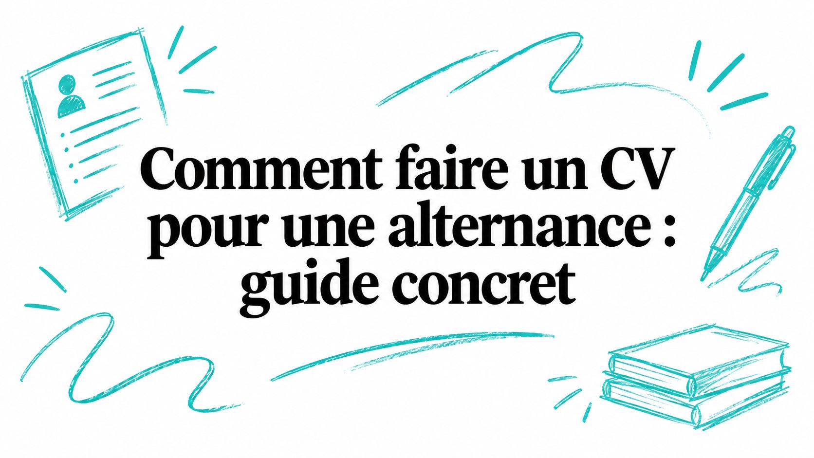 Comment faire un CV pour une alternance : guide concret