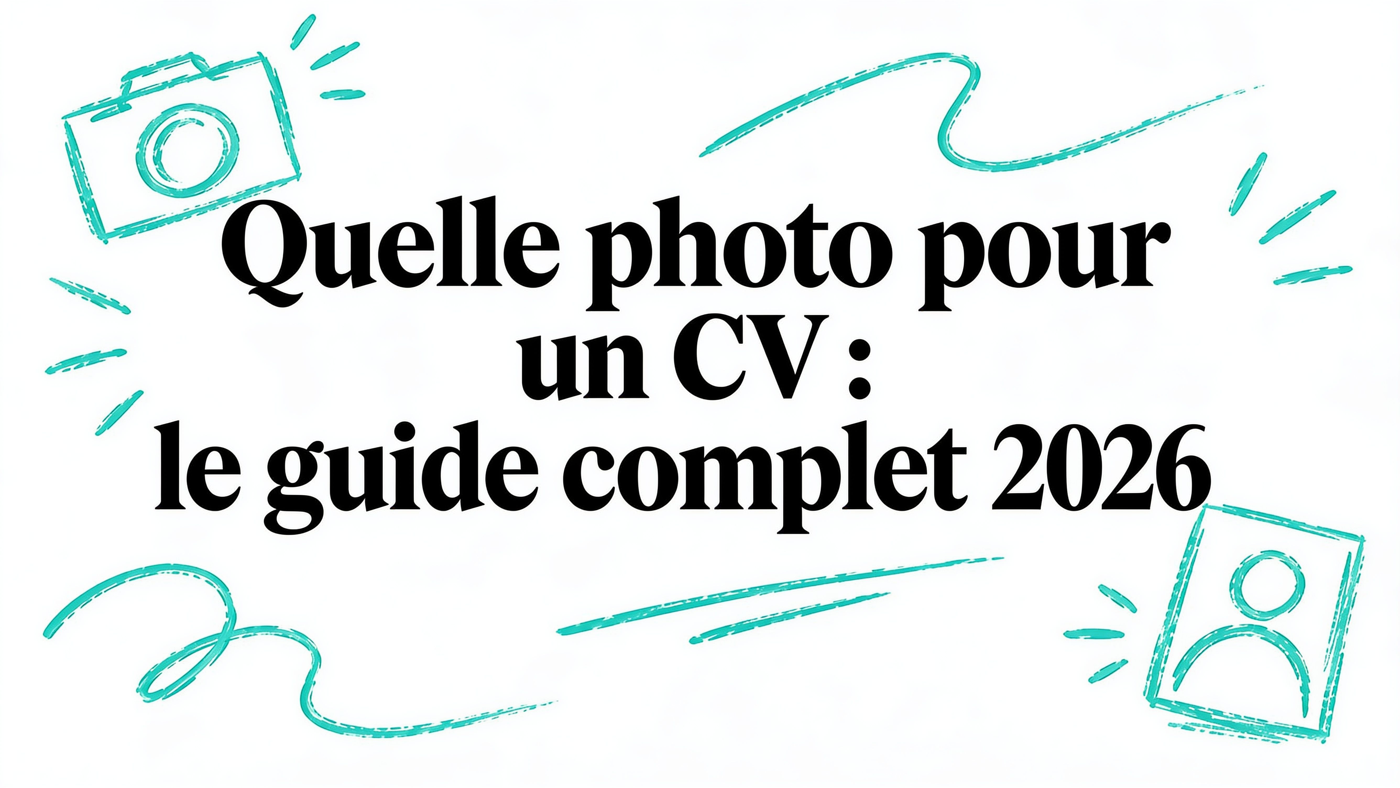 Quel photo pour un CV : le guide complet 2026