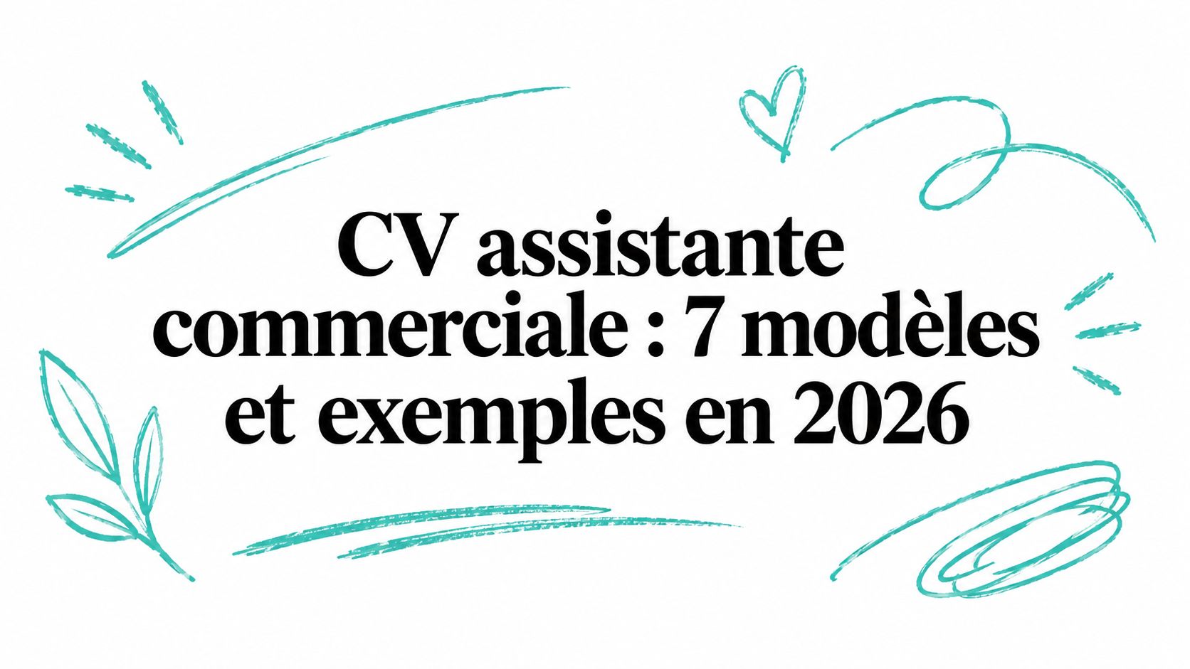 CV assistante commerciale : 7 modèles et exemples en 2026
