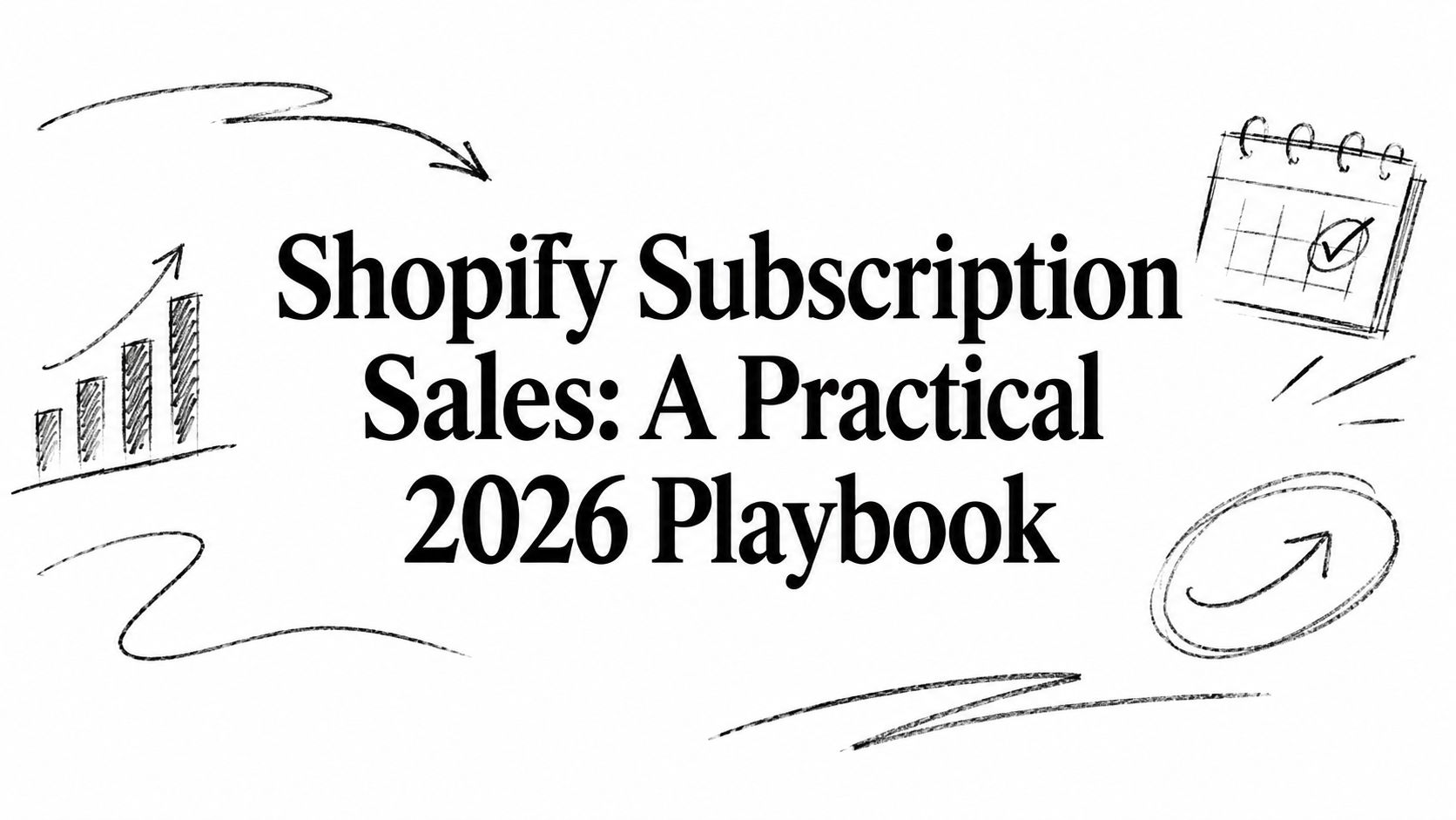 Shopify Subscription Sales: A Practical 2026 Playbook