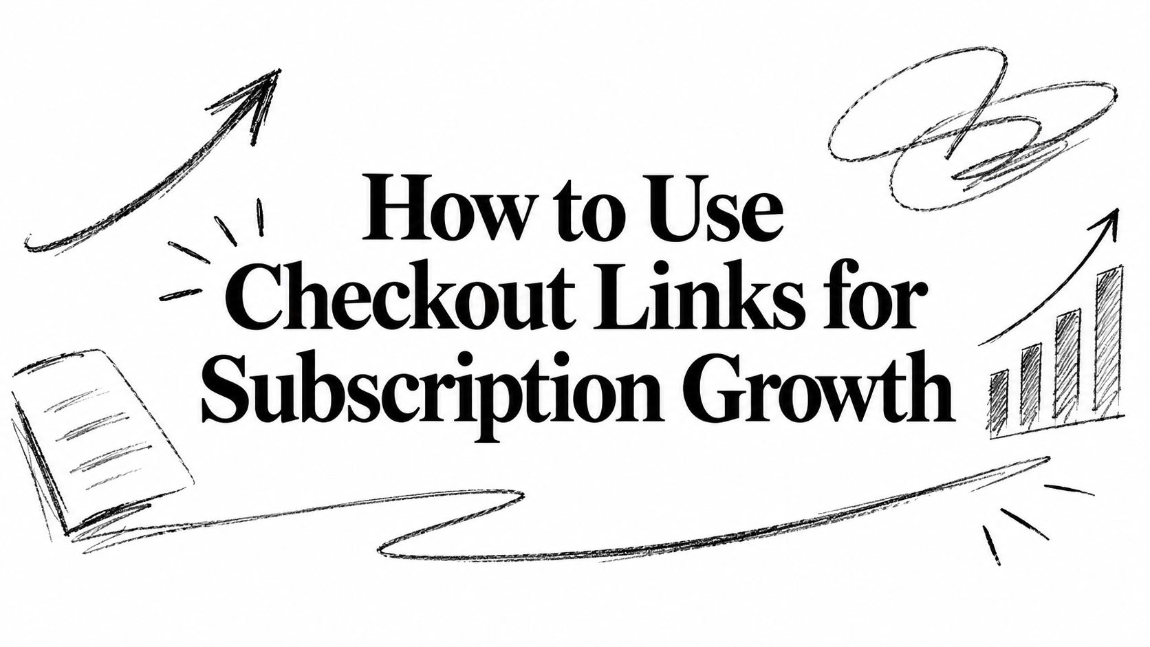 How to Use Checkout Links for Subscription Growth