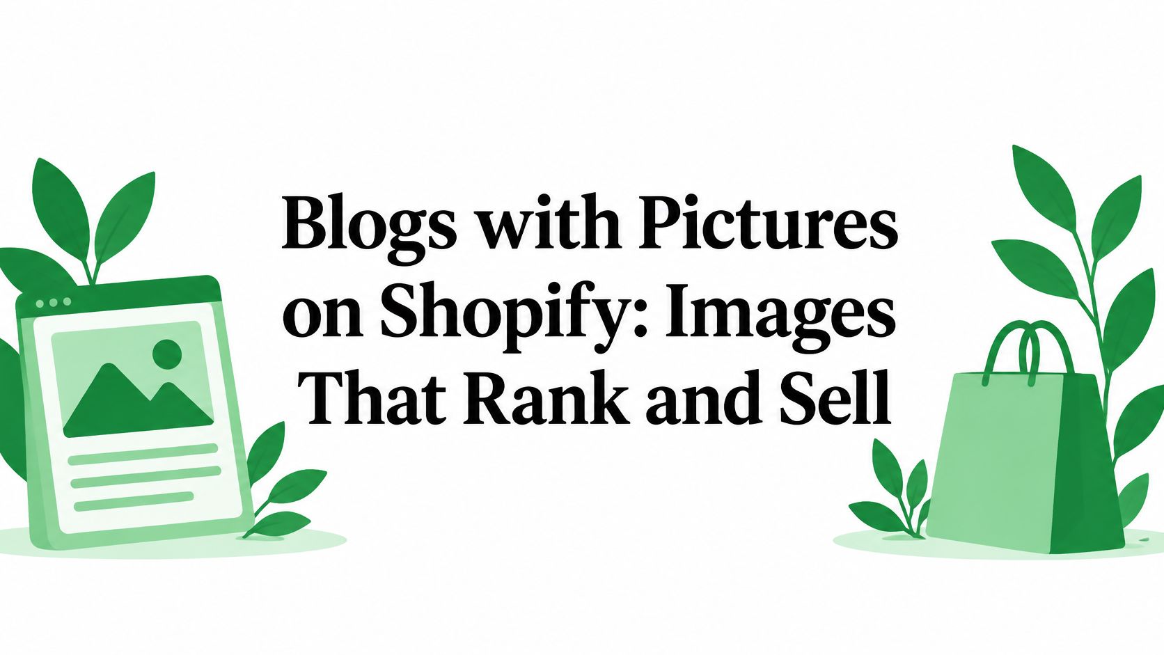 Blogs with Pictures on Shopify: Images That Rank and Sell